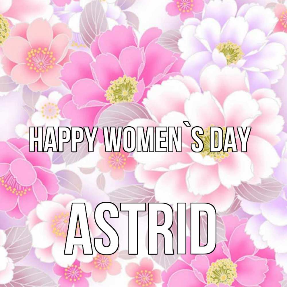 Greetings card с именем, Astrid happy women`s day для женщин Greetings with text for free download 